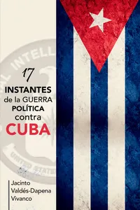 17 instantes de la guerra política contra Cuba_cover