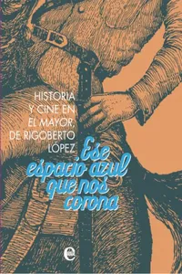 Ese espacio azul que nos corona. Historia y cine de El Mayor, de Rigoberto López_cover