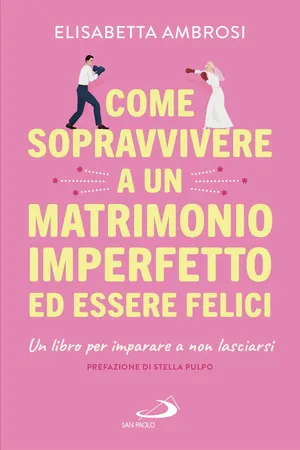 Come sopravvivere a un matrimonio imperfetto ed essere felici