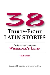 <p>Thirty-eight Latin Stories: Designed to Accompany Wheelock's Latin</p>