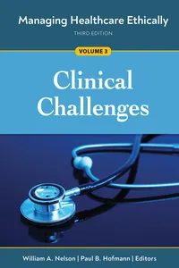 Managing Healthcare Ethically, Third Edition, Volume 3: Clinical Challenges_cover