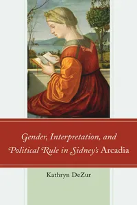 Gender, Interpretation, and Political Rule in Sidney's Arcadia_cover