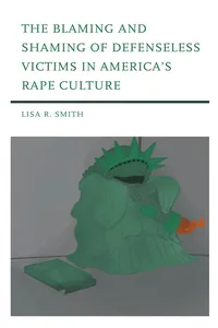 The Blaming and Shaming of Defenseless Victims in America's Rape Culture_cover
