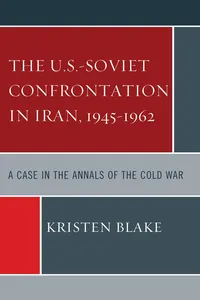 The U.S.-Soviet Confrontation in Iran, 1945-1962_cover