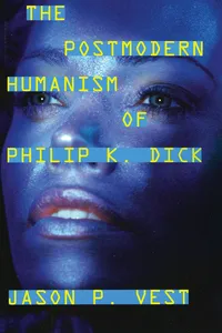 The Postmodern Humanism of Philip K. Dick_cover