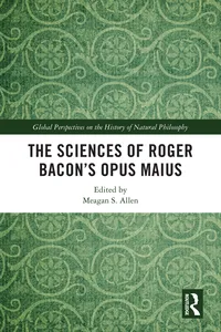 The Sciences of Roger Bacon’s Opus Maius