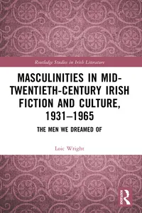 Masculinities in Mid-Twentieth-Century Irish Fiction and Culture, 1931–1965_cover