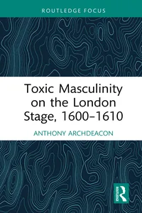 Toxic Masculinity on the London Stage, 1600–1610_cover