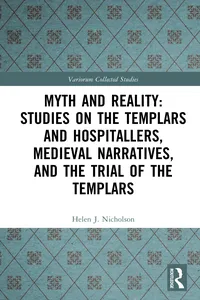 Myth and Reality: Studies on the Templars and Hospitallers, Medieval Narratives, and the Trial of the Templars_cover