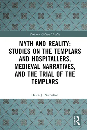 Myth and Reality: Studies on the Templars and Hospitallers, Medieval Narratives, and the Trial of the Templars