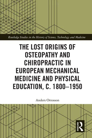The Lost origins of Osteopathy and Chiropractic in European Mechanical Medicine and Physical Education, c. 1800-1950