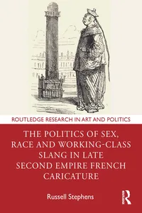 The Politics of Sex, Race and Working-Class Slang in Late Second Empire French Caricature_cover