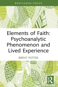 Elements of Faith: Psychoanalytic Phenomenon and Lived Experience