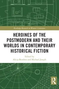 Heroines of the Postmodern and their Worlds in Contemporary Historical Fiction_cover
