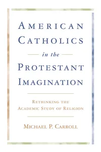 American Catholics in the Protestant Imagination_cover