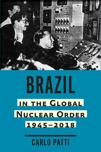 Brazil in the Global Nuclear Order, 1945–2018_cover