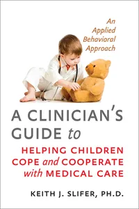 A Clinician's Guide to Helping Children Cope and Cooperate with Medical Care_cover