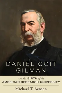 Daniel Coit Gilman and the Birth of the American Research University_cover