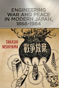Engineering War and Peace in Modern Japan, 1868–1964_cover