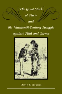The Great Stink of Paris and the Nineteenth-Century Struggle against Filth and Germs_cover