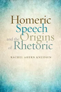 Homeric Speech and the Origins of Rhetoric_cover