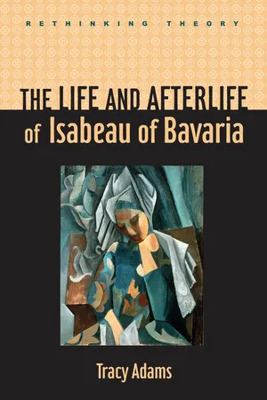 The Life and Afterlife of Isabeau of Bavaria