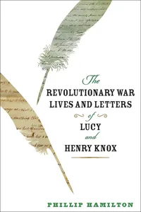 The Revolutionary War Lives and Letters of Lucy and Henry Knox_cover