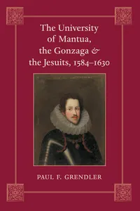 The University of Mantua, the Gonzaga, and the Jesuits, 1584–1630_cover