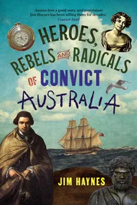 Heroes, Rebels and Radicals of Convict Australia_cover