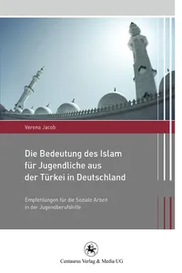 Die Bedeutung des Islam für Jugendliche aus der Türkei in Deutschland_cover