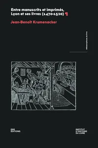 Entre manuscrits et imprimés, Lyon et ses livres_cover