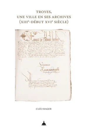 Troyes, une ville en ses archives (xiiie-début xvie siècle)