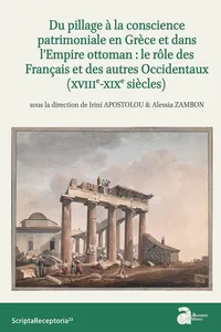 Du pillage à la conscience patrimoniale en Grèce et dans l'Empire ottoman : le rôle des Français et des autres Occidentaux_cover