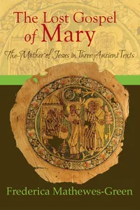 The Lost Gospel of Mary: Mother of Jesus in Three Ancient Texts_cover