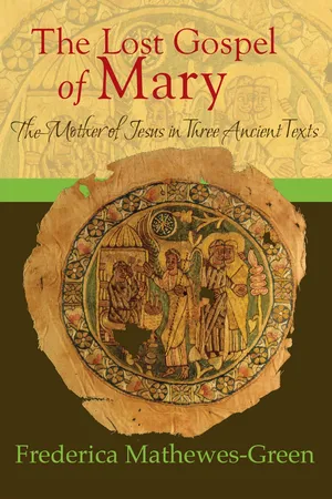 The Lost Gospel of Mary: Mother of Jesus in Three Ancient Texts