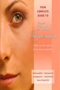 Your Complete Guide to Facial Rejuvenation Facelifts - Browlifts - Eyelid Lifts - Skin Resurfacing - Lip Augmentation_cover
