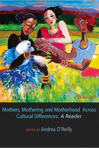 Mothers, Mothering and Motherhood Across Cultural Differences - A Reader_cover