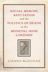 Social memory, reputation and the politics of death in the medieval Irish lordship_cover