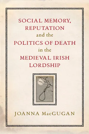 Social memory, reputation and the politics of death in the medieval Irish lordship