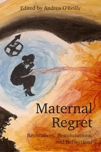 Maternal Regret: Resistances, Renunciations, and Reflections_cover