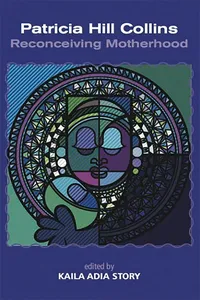 Patrica Hill Collins; Reconceiving Motherhood_cover