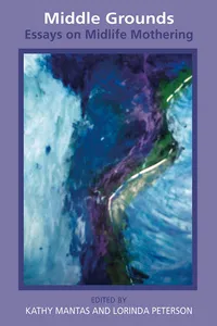 Middle Grounds: Essays on Midlife Mothering_cover