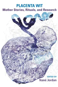 Placenta Wit: Mothers Stories, Rituals and Research_cover