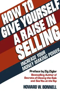 How to Give Yourself a Raise in Selling: Increase Your Money Making Power_cover