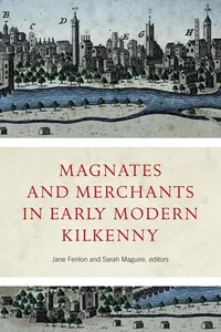 Magnates and Merchants in Early Modern Kilkenny_cover