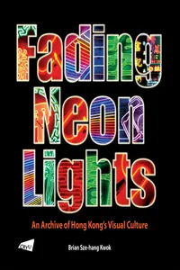 The Fading Neon Lights - An Archive of Hong Kong's Visual Culture_cover