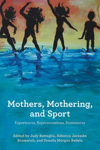 Mothers, Mothering and Sport: Experiences, Representations , Resistances_cover