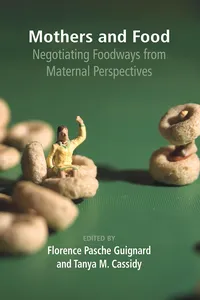 Mothers and Food: Negotiating Foodways from Maternal Perspectives_cover