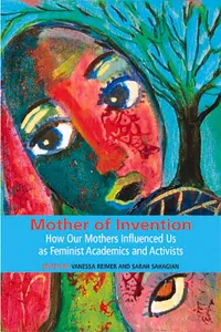 Mother of Invention: How Our Mothers Influenced Us as Feminist Acadamics and Activists_cover