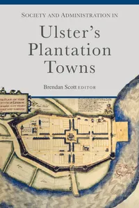 Society and Administration in the Ulster Plantation Towns, 1610-89_cover